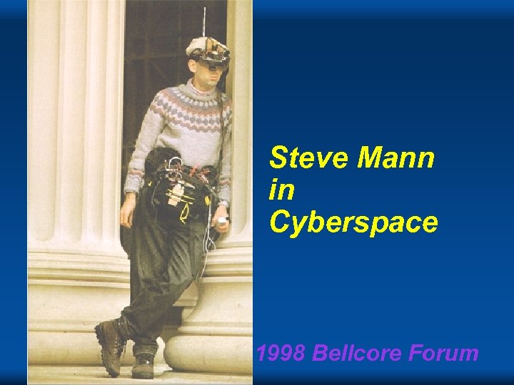Steve Mann in Cyberspace 1998 Bellcore Forum 