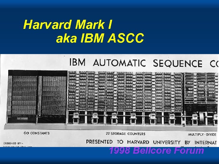 Harvard Mark I aka IBM ASCC 1998 Bellcore Forum 