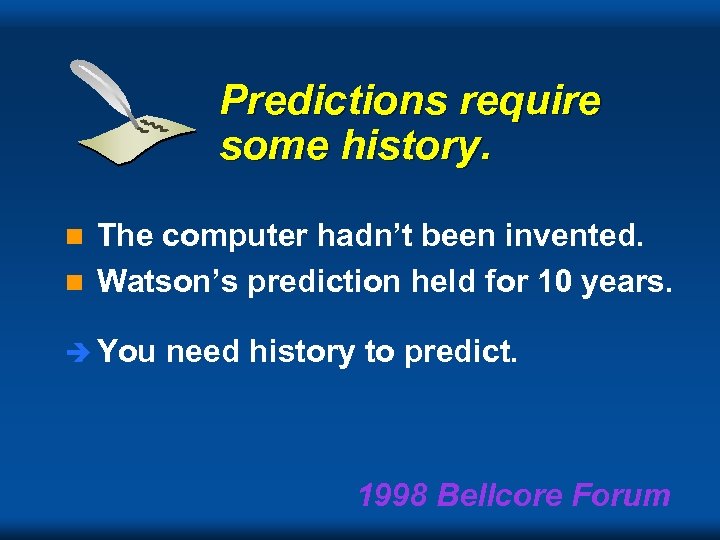 Predictions require some history. The computer hadn’t been invented. n Watson’s prediction held for