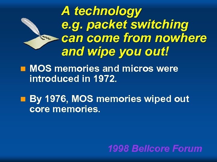 A technology e. g. packet switching can come from nowhere and wipe you out!