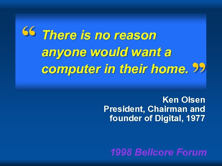 “ There is no reason anyone would want a computer in their home. ”