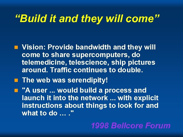 “Build it and they will come” Vision: Provide bandwidth and they will come to