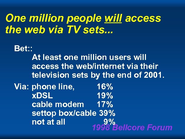 One million people will access the web via TV sets. . . Bet: :