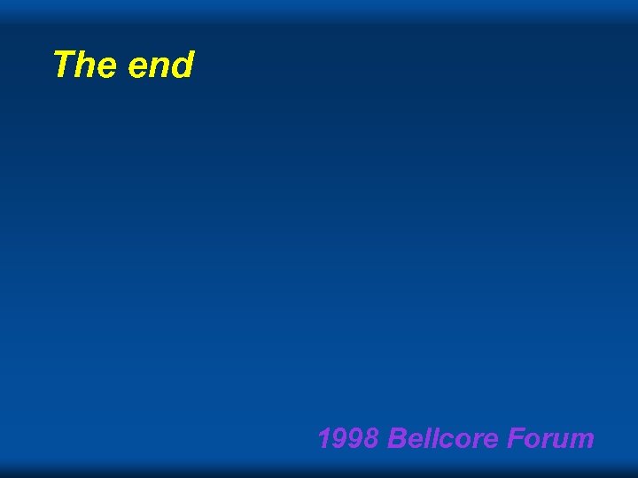 The end 1998 Bellcore Forum 