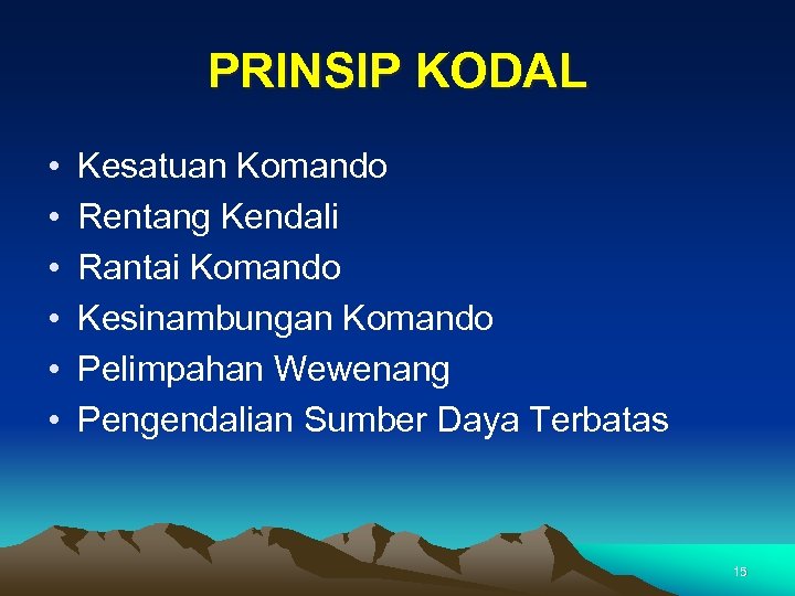 PRINSIP KODAL • • • Kesatuan Komando Rentang Kendali Rantai Komando Kesinambungan Komando Pelimpahan