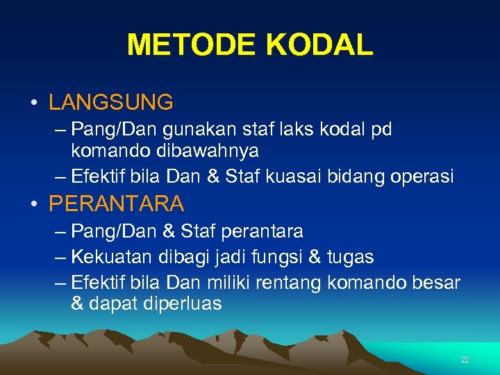 METODE KODAL • LANGSUNG – Pang/Dan gunakan staf laks kodal pd komando dibawahnya –
