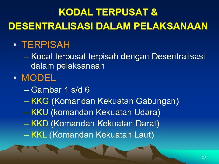 KODAL TERPUSAT & DESENTRALISASI DALAM PELAKSANAAN • TERPISAH – Kodal terpusat terpisah dengan Desentralisasi