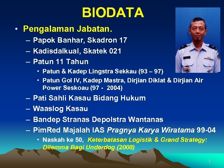 BIODATA • Pengalaman Jabatan. – Papok Banhar, Skadron 17 – Kadisdalkual, Skatek 021 –