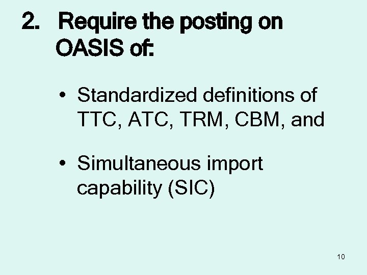 2. Require the posting on OASIS of: • Standardized definitions of TTC, ATC, TRM,