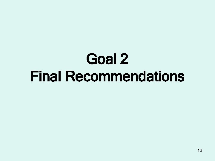 Goal 2 Final Recommendations 12 