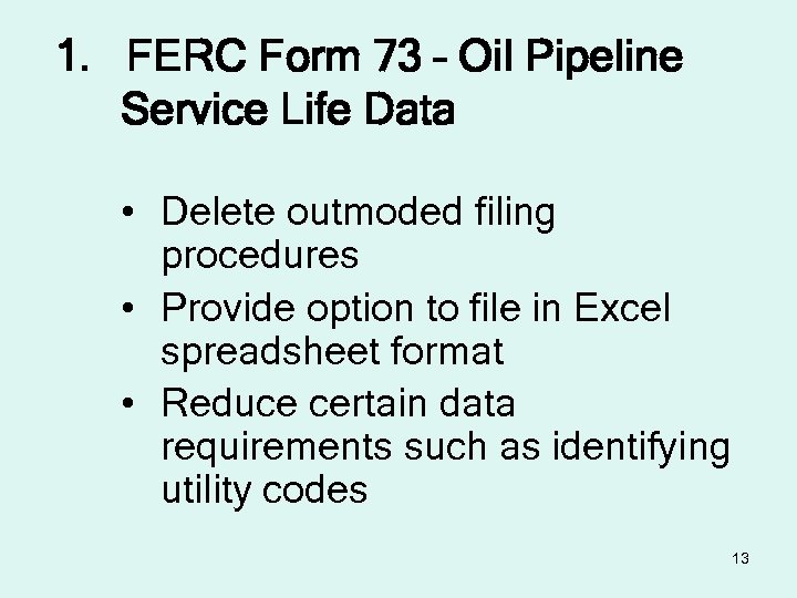 1. FERC Form 73 – Oil Pipeline Service Life Data • Delete outmoded filing