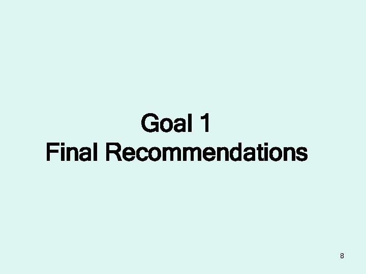 Goal 1 Final Recommendations 8 