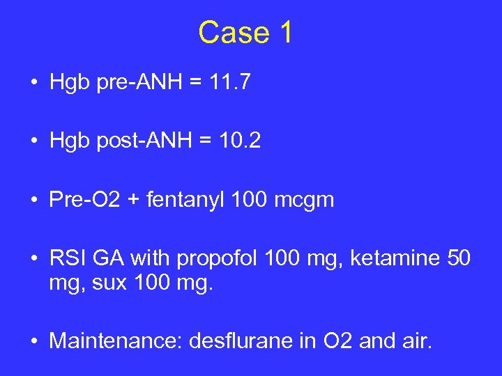 Case 1 • Hgb pre-ANH = 11. 7 • Hgb post-ANH = 10. 2