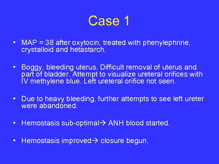 Case 1 • MAP = 38 after oxytocin, treated with phenylephrine, crystalloid and hetastarch.