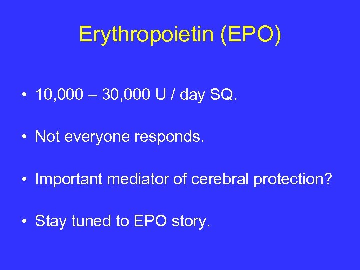 Erythropoietin (EPO) • 10, 000 – 30, 000 U / day SQ. • Not