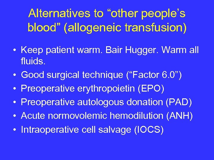 Alternatives to “other people’s blood” (allogeneic transfusion) • Keep patient warm. Bair Hugger. Warm