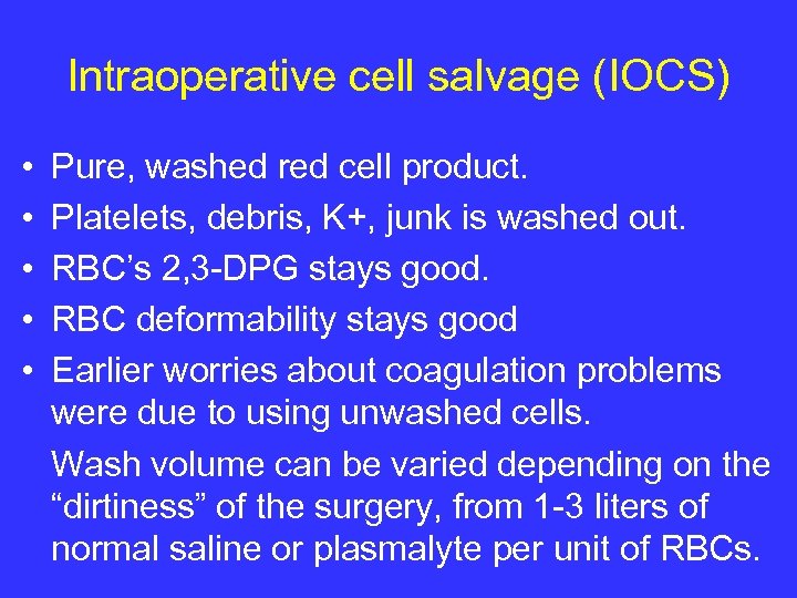 Intraoperative cell salvage (IOCS) • • • Pure, washed red cell product. Platelets, debris,