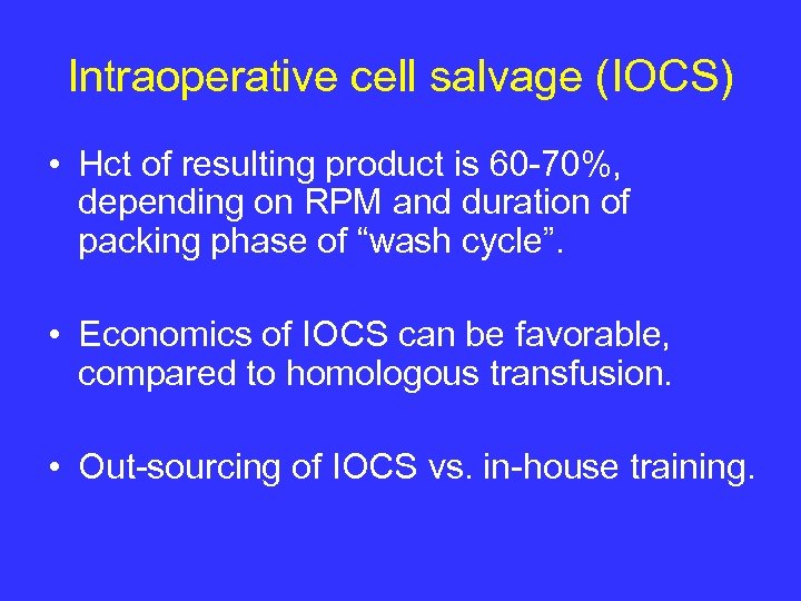 Intraoperative cell salvage (IOCS) • Hct of resulting product is 60 -70%, depending on