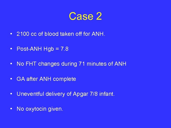 Case 2 • 2100 cc of blood taken off for ANH. • Post-ANH Hgb