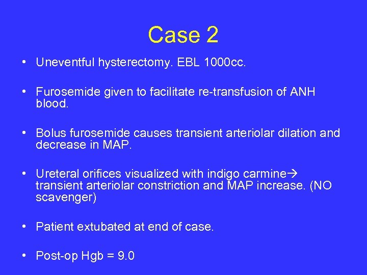 Case 2 • Uneventful hysterectomy. EBL 1000 cc. • Furosemide given to facilitate re-transfusion