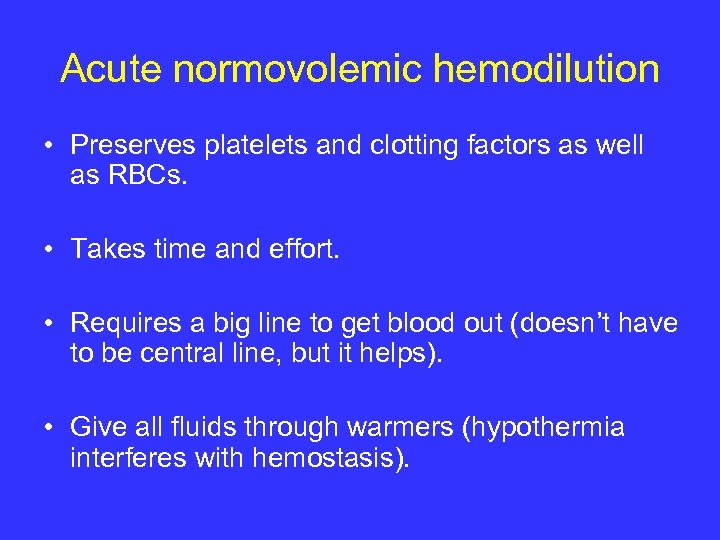 Acute normovolemic hemodilution • Preserves platelets and clotting factors as well as RBCs. •