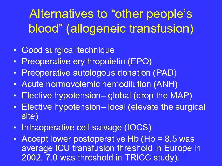 Alternatives to “other people’s blood” (allogeneic transfusion) • • • Good surgical technique Preoperative