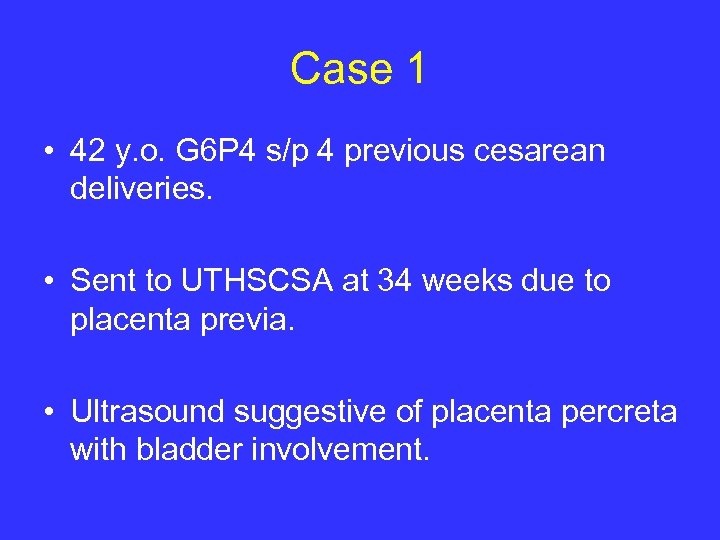 Case 1 • 42 y. o. G 6 P 4 s/p 4 previous cesarean