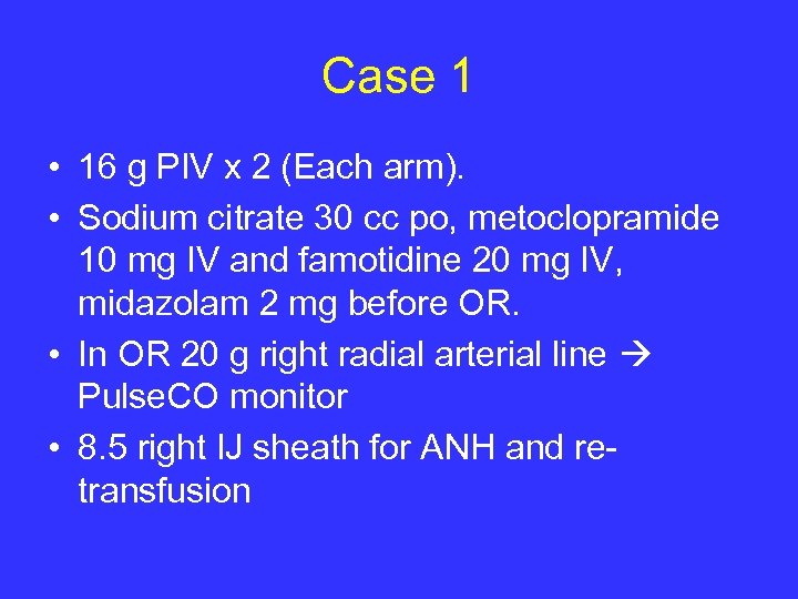 Case 1 • 16 g PIV x 2 (Each arm). • Sodium citrate 30