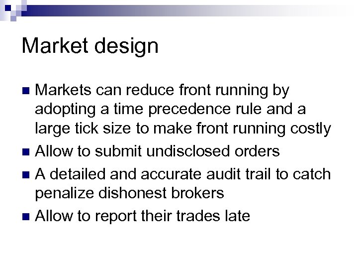 Market design Markets can reduce front running by adopting a time precedence rule and