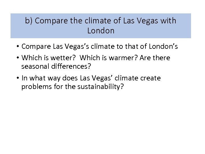 b) Compare the climate of Las Vegas with London • Compare Las Vegas’s climate