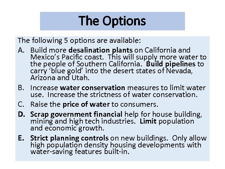 The Options The following 5 options are available: A. Build more desalination plants on