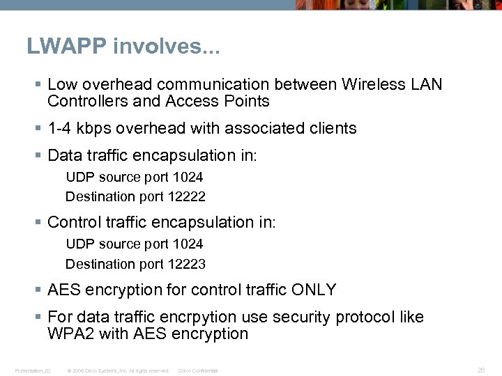 LWAPP involves. . . § Low overhead communication between Wireless LAN Controllers and Access