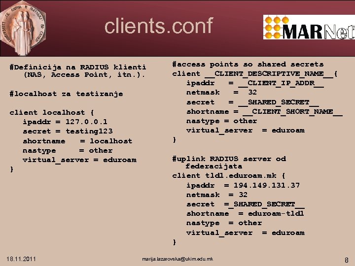 clients. conf #Definicija na RADIUS klienti (NAS, Access Point, itn. ). #localhost za testiranje