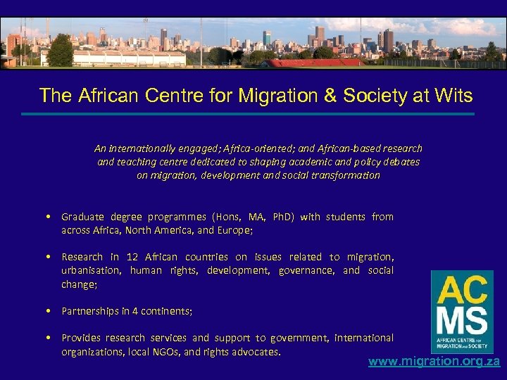 The African Centre for Migration & Society at Wits An internationally engaged; Africa-oriented; and