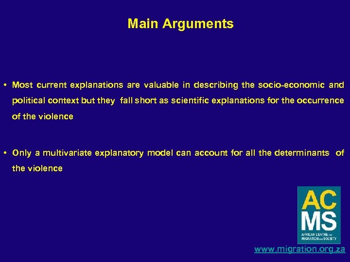 Main Arguments • Most current explanations are valuable in describing the socio-economic and political
