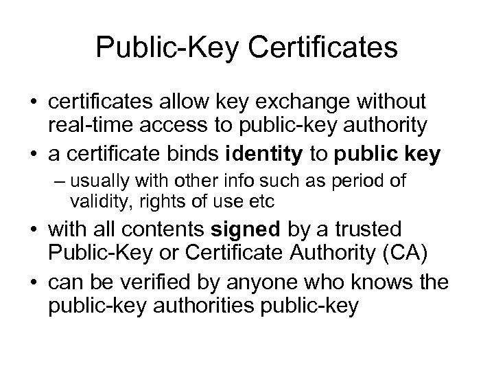 Public-Key Certificates • certificates allow key exchange without real-time access to public-key authority •