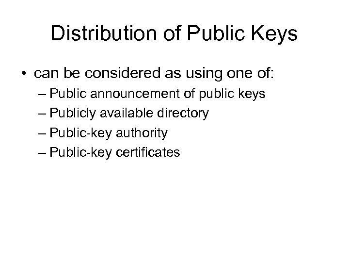 Distribution of Public Keys • can be considered as using one of: – Public