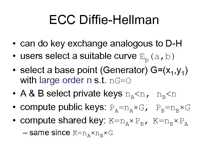 ECC Diffie-Hellman • can do key exchange analogous to D-H • users select a