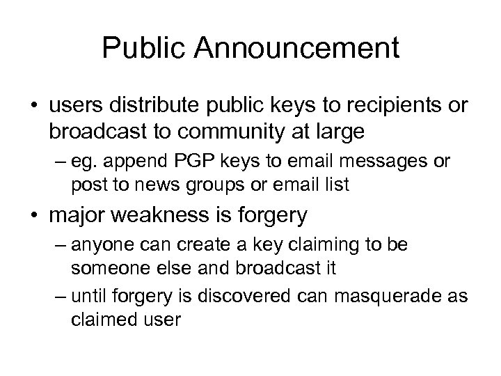 Public Announcement • users distribute public keys to recipients or broadcast to community at