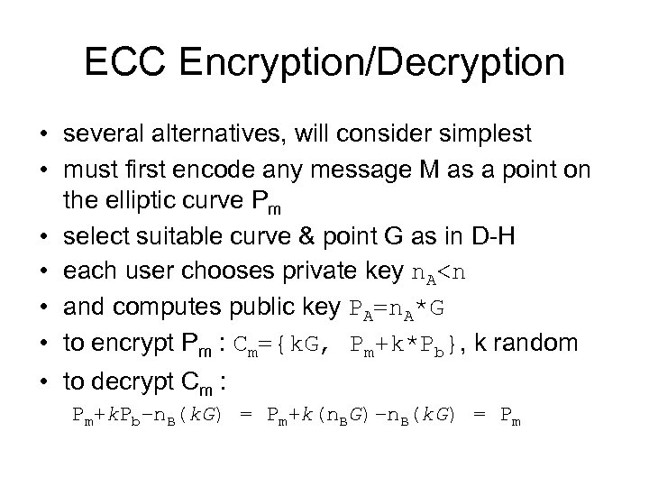 ECC Encryption/Decryption • several alternatives, will consider simplest • must first encode any message