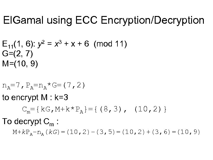 El. Gamal using ECC Encryption/Decryption E 11(1, 6): y 2 = x 3 +