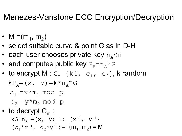 Menezes-Vanstone ECC Encryption/Decryption • • • M =(m 1, m 2) select suitable curve