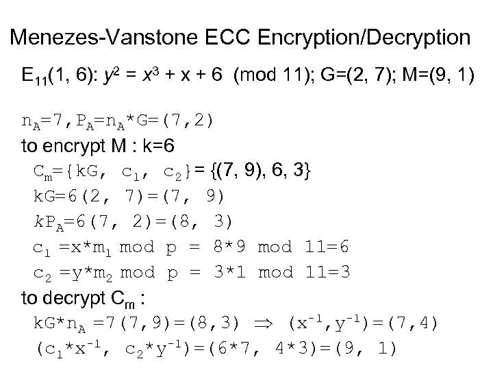 Menezes-Vanstone ECC Encryption/Decryption E 11(1, 6): y 2 = x 3 + x +