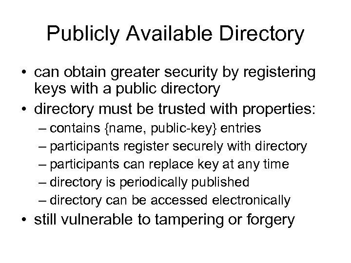 Publicly Available Directory • can obtain greater security by registering keys with a public