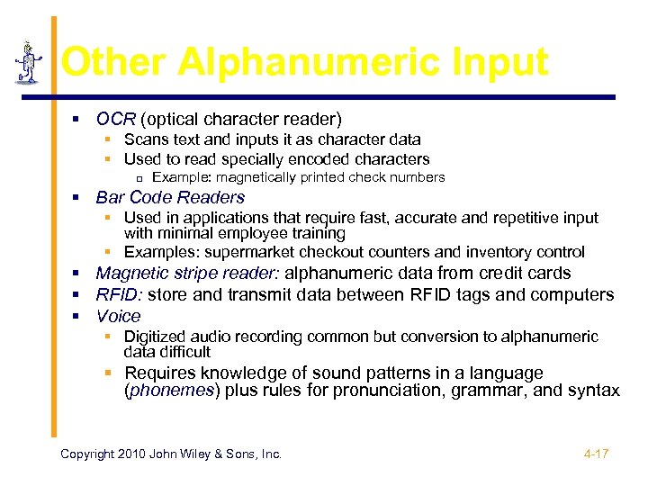 Other Alphanumeric Input § OCR (optical character reader) § Scans text and inputs it