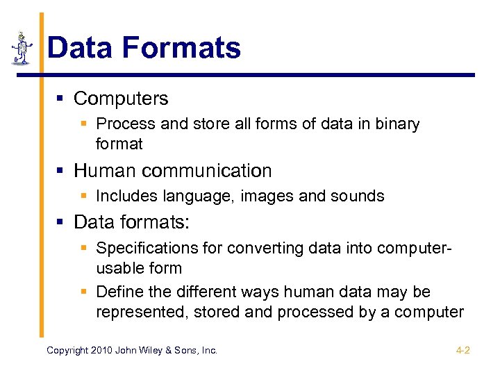 Data Formats § Computers § Process and store all forms of data in binary