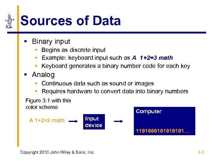 Sources of Data § Binary input § Begins as discrete input § Example: keyboard