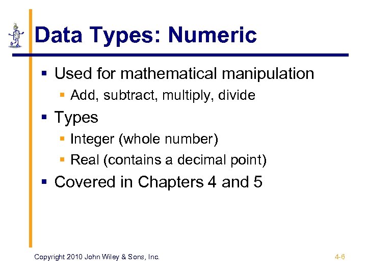 Data Types: Numeric § Used for mathematical manipulation § Add, subtract, multiply, divide §