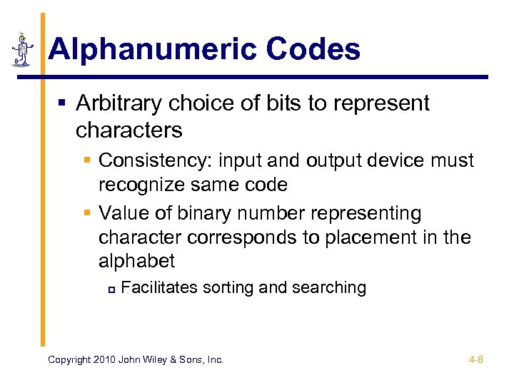 Alphanumeric Codes § Arbitrary choice of bits to represent characters § Consistency: input and