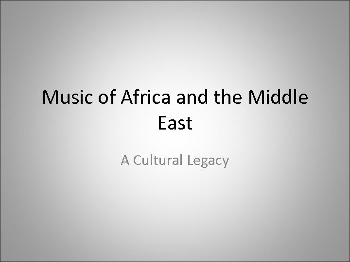 Music of Africa and the Middle East A Cultural Legacy 